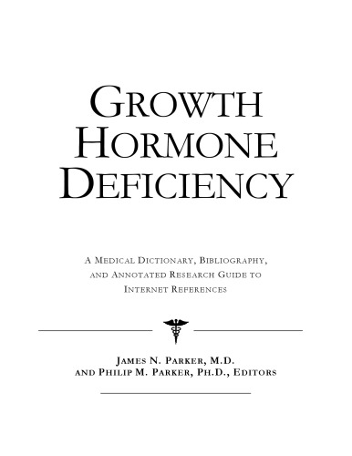 Growth Hormone Deficiency - A Medical Dictionary, Bibliography, and Annotated Research Guide to Internet References