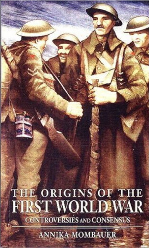The Origins of the First World War: Controversies and Consensus (Making History)