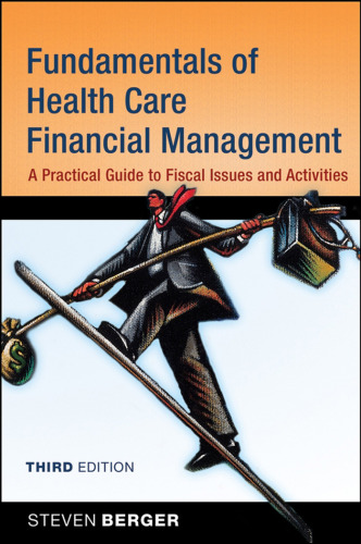 Fundamentals of Health Care Financial Management: A Practical Guide to Fiscal Issues and Activities ~ 3rd Edition