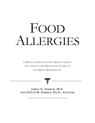 Food Allergies - A Medical Dictionary, Bibliography, and Annotated Research Guide to Internet References
