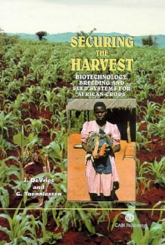 Securing the Harvest: Biotechnology, Breeding and Seed Systems for African Crops
