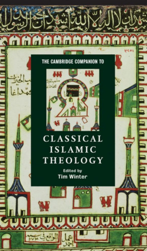 The Cambridge Companion to Classical Islamic Theology (Cambridge Companions to Religion)