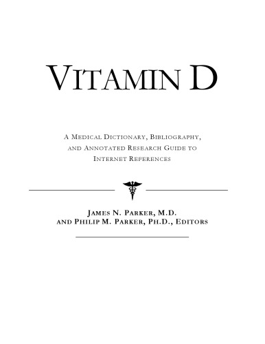 Vitamin D - A Medical Dictionary, Bibliography, and Annotated Research Guide to Internet References