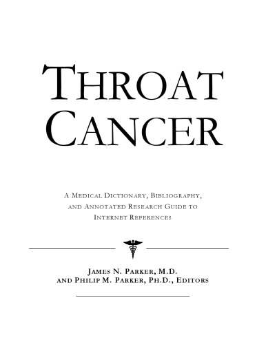 Throat Cancer: A Medical Dictionary, Bibliography, And Annotated Research Guide To Internet References