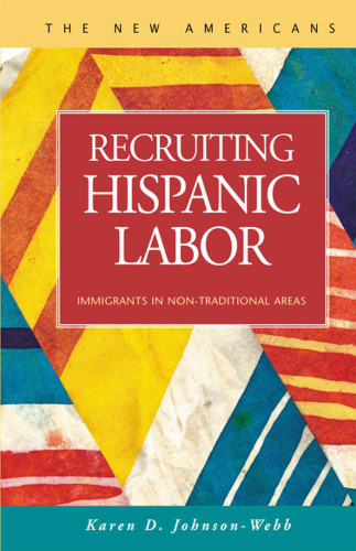 Recruiting Hispanic Labor: Immigrants in Non-Traditional Areas (New Americans (Lfb Scholarly Publishing Llc).)