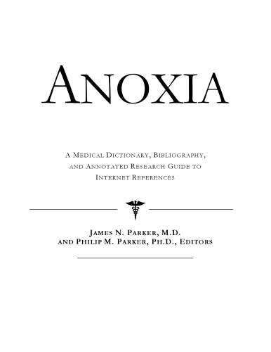 Anoxia - A Medical Dictionary, Bibliography, and Annotated Research Guide to Internet References