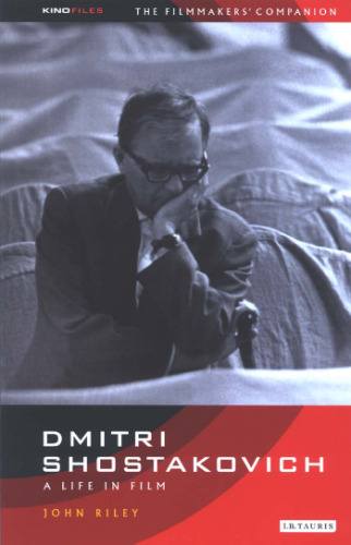 Dmitri Shostakovich: A Life in Film: The Filmmaker's Companion 3 (The KINOfiles Filmmaker's Companions)