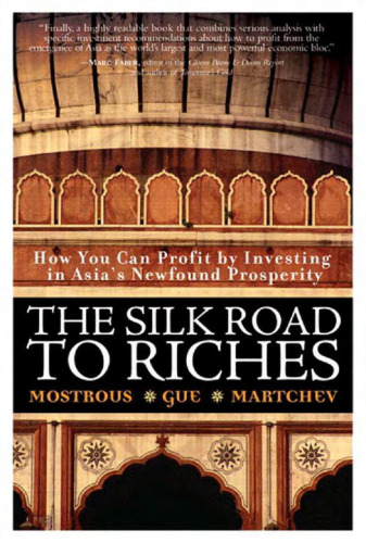The Silk Road to Riches: How You Can Profit by Investing in Asia's Newfound Prosperity