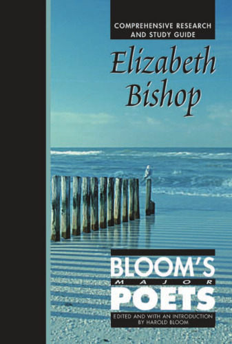 Elizabeth Bishop: Comprehensive Research and Study Guide (Bloom's Major Poets)