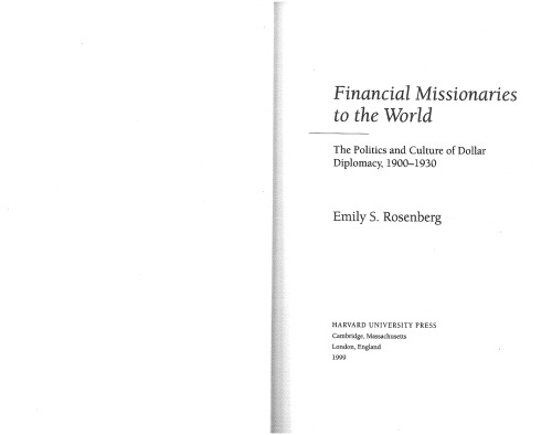 Financial Missionaries to the World: The Politics and Culture of Dollar Diplomacy, 1900-1930