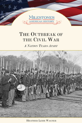 The Outbreak of the Civil War: A Nation Tears Apart (Milestones in American History)
