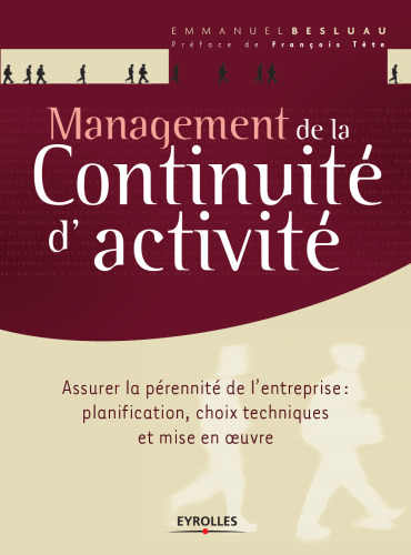 Management de la continuité d'activité : Assurer la pérennité de l'entreprise : planification, choix techniques et mise en oeuvre