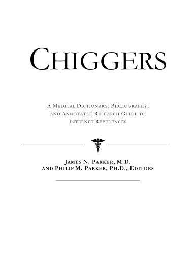 Chiggers: A Medical Dictionary, Bibliography, And Annotated Research Guide To Internet References