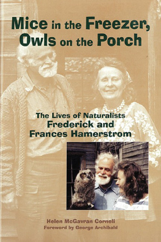 Mice in the Freezer, Owls on the Porch: The Lives of Naturalists Frederick and Frances Hamerstrom