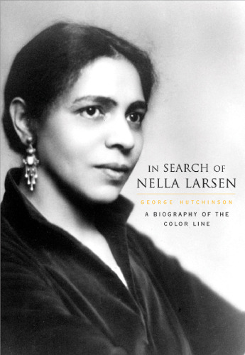 In Search of Nella Larsen: A Biography of the Color Line