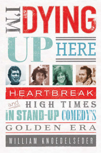 I'm Dying Up Here: Heartbreak and High Times in Stand-up Comedy's Golden Era