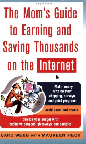 The Mom's Guide to Earning and Saving Thousands on the Internet (Mom's Guide to Earning & Saving Thousands on the Internet)