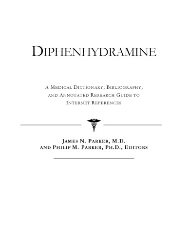 Diphenhydramine - A Medical Dictionary, Bibliography, and Annotated Research Guide to Internet References