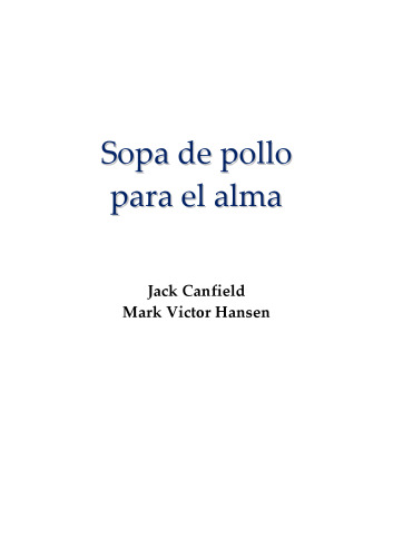 Sopa de pollo para el alma: relatos que conmueven el corazón y ponen fuego en el espíritu