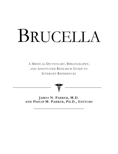 Brucella - A Medical Dictionary, Bibliography, and Annotated Research Guide to Internet References