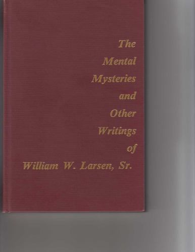 The Mental Mysteries and Other Writings of William W. Larsen, Sr.
