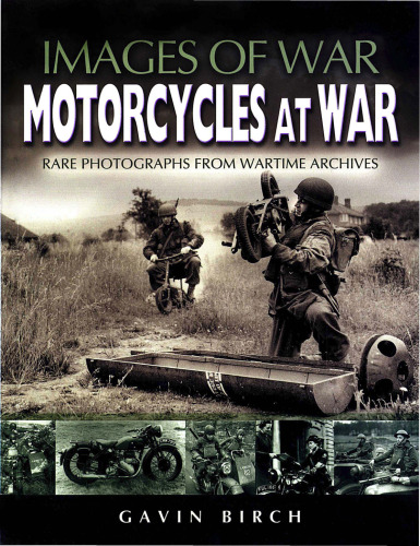 Motorcycles at War: Rare Photographs from Wartime Archives