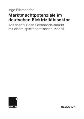 Marktmachtpotenziale im deutschen Elektrizitätssektor: Analysen für den Großhandelsmarkt mit einem spieltheoretischen Modell