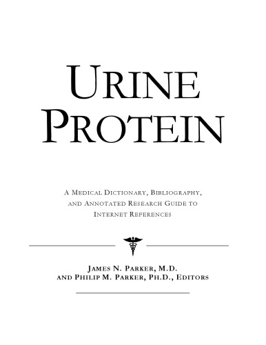 Urine Protein - A Medical Dictionary, Bibliography, and Annotated Research Guide to Internet References