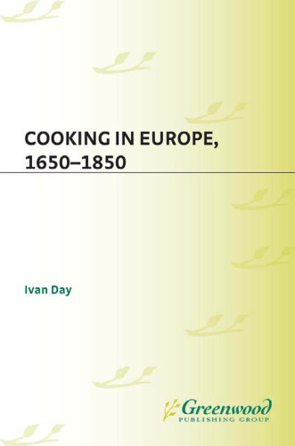 Cooking in Europe, 1650-1850 (The Greenwood Press Daily Life Through History Series: Cooking Up History)