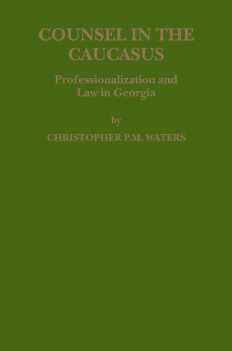 Counsel in the Caucasus: Professionalization and Law in Georgia (Law in Eastern Europe)
