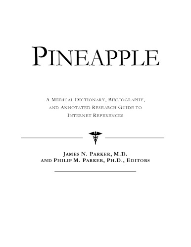 Pineapple - A Medical Dictionary, Bibliography, and Annotated Research Guide to Internet References