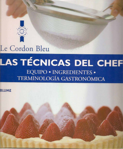 Las tecnicas del chef: Equipo, ingredientes, terminologia gastronomica (Le Cordon Bleu series)