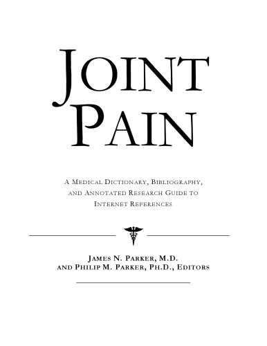 Joint Pain - A Medical Dictionary, Bibliography, and Annotated Research Guide to Internet References