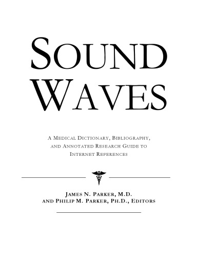 Sound Waves - A Medical Dictionary, Bibliography, and Annotated Research Guide to Internet References