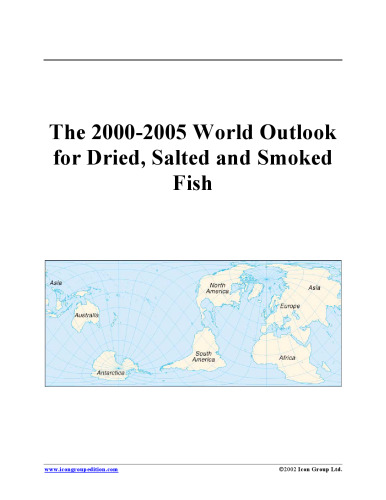 The 2000-2005 World Outlook for Dried, Salted and Smoked Fish (Strategic Planning Series)