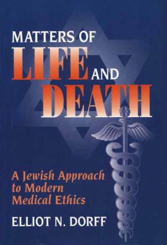 Matters of Life and Death: A Jewish Approach to Modern Medical Ethics