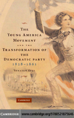 The Young America Movement and the Transformation of the Democratic Party, 1828-1861