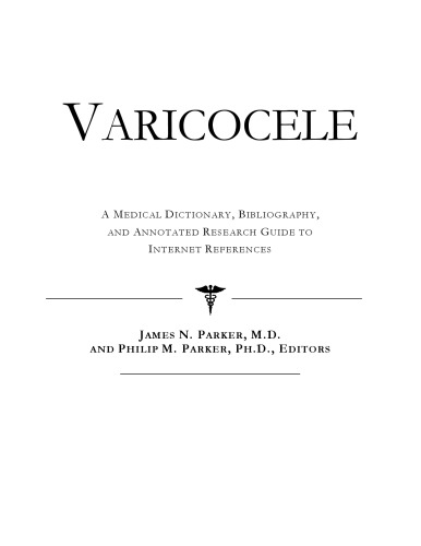 Varicocele - A Medical Dictionary, Bibliography, and Annotated Research Guide to Internet References