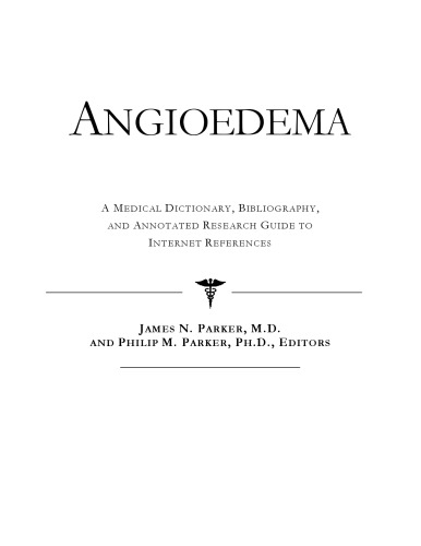 Angioedema - A Medical Dictionary, Bibliography, and Annotated Research Guide to Internet References
