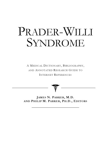 Prader-Willi Syndrome - A Medical Dictionary, Bibliography, and Annotated Research Guide to Internet References
