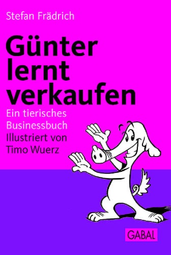 Günter lernt verkaufen. Ein tierisches Businessbuch