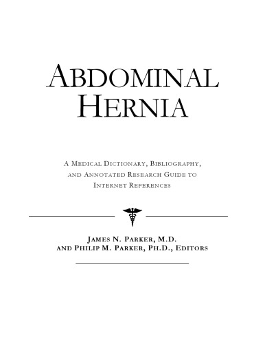 Abdominal Hernia: A Medical Dictionary, Bibliography, And Annotated Research Guide To Internet References