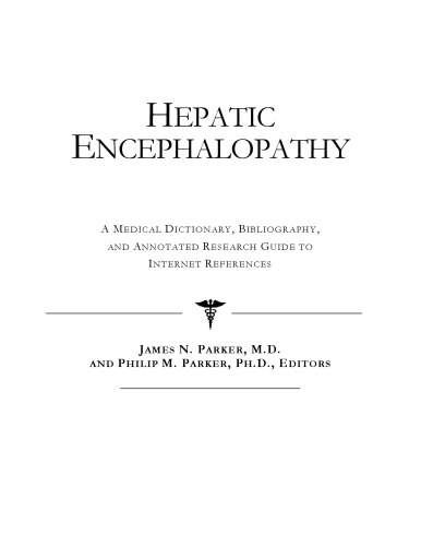 Hepatic Encephalopathy - A Medical Dictionary, Bibliography, and Annotated Research Guide to Internet References