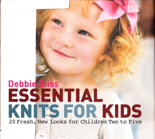 Essential Knits for Kids: 20 Fresh, New Looks for Children Two to Five