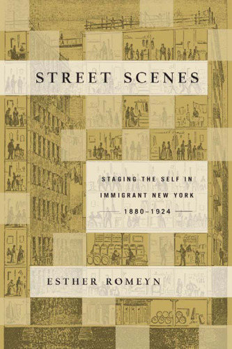 Street Scenes: Staging the Self in Immigrant New York, 1880-1924
