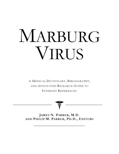 Marburg Virus: A Medical Dictionary, Bibliography, And Annotated Research Guide To Internet References