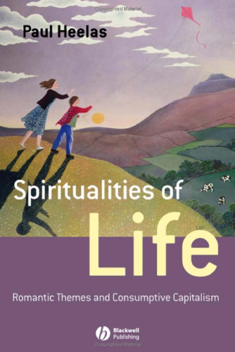 Spiritualities of Life: New Age Romanticism and Consumptive Capitalism (Religion and Spirituality in the Modern World)