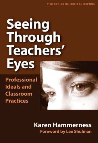 Seeing Through Teachers' Eyes: Professional Ideals and Classroom Practice (Series on School Reform)