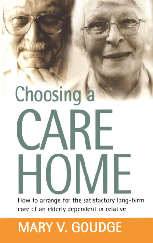 Choosing A Care Home: How To Arrange For The Satisfactory Long-term Care Of An Elderly Dependent Or Relative