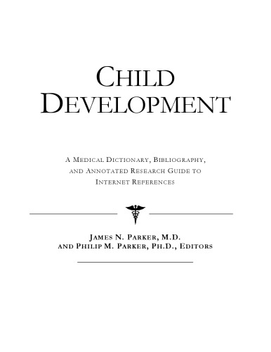 Child Development - A Medical Dictionary, Bibliography, and Annotated Research Guide to Internet References